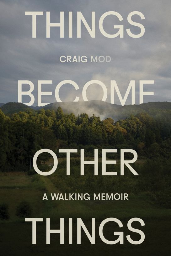 Things Become Other Things: A Walking Memoir
Craig Mod